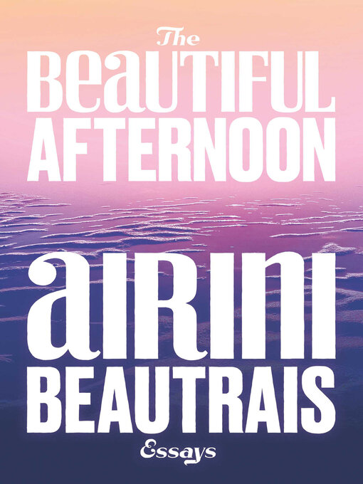 Title details for The Beautiful Afternoon by Airini Beautrais - Available
